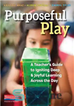 دانلود کتاب Purposeful Play: A Teacher’s Guide to Igniting Deep and Joyful Learning Across the Day – بازی هدفمند: راهنمای...