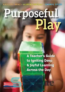 دانلود کتاب Purposeful Play: A Teacher’s Guide to Igniting Deep and Joyful Learning Across the Day – بازی هدفمند: راهنمای...