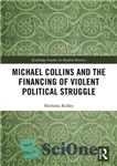 دانلود کتاب Michael Collins and the Financing of Violent Political Struggle – مایکل کالینز و تامین مالی مبارزه سیاسی خشونت...