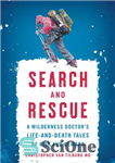 دانلود کتاب Search and Rescue: A Wilderness Doctor’s Life-And-Death Tales of Risk and Reward – جستجو و نجات: داستان زندگی...