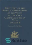 دانلود کتاب First Part of the Royal Commentaries of the Yncas by the Ynca Garcillasso de la Vega – اولین...