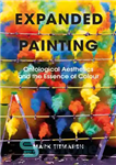دانلود کتاب Expanded Painting: Ontological Aesthetics and the Essence of Colour – نقاشی گسترش یافته: زیبایی شناسی هستی شناختی و...