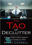 دانلود کتاب The Tao of Declutter: 5-minute Home and Office Tasks to Cut Through the Chaos and Obtain Peace of...