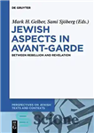 دانلود کتاب Jewish Aspects in Avant-Garde: Between Rebellion and Revelation – جنبه های یهودی در آوانگارد: بین شورش و وحی