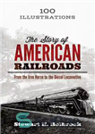 دانلود کتاب The Story of American Railroads: From the Iron Horse to the Diesel Locomotive – داستان راه آهن آمریکا:...