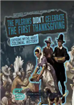 دانلود کتاب The Pilgrims Didn’t Celebrate the First Thanksgiving: Exposing Myths about Colonial History – زائران اولین روز شکرگزاری را...