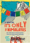 دانلود کتاب It’s Only the Himalayas: And Other Tales of Miscalculation from an Overconfident Backpacker – این فقط هیمالیا است:...