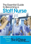 دانلود کتاب The Essential Guide to Becoming a Staff Nurse – راهنمای ضروری برای تبدیل شدن به یک پرستار کارکنان