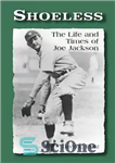 دانلود کتاب Shoeless: The Life and Times of Joe Jackson – بدون کفش: زندگی و زمانه جو جکسون