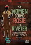 دانلود کتاب The Women Behind Rosie the Riveter: Working for the U.S. War Effort – زنان پشت رزی پرچین: کار...