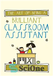 دانلود کتاب The Art of Being a Brilliant Classroom Assistant: (The Art of Being Brilliant series) – The Art of...