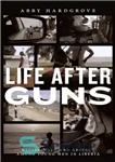 دانلود کتاب Life After Guns: Reciprocity and Respect Among Young Men in Liberia – زندگی پس از تفنگ: رفتار متقابل...