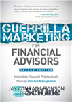 دانلود کتاب Guerrilla Marketing for Financial Advisors: Innovating Financial Professionals Through Practice Management – بازاریابی چریکی برای مشاوران مالی: نوآوری...