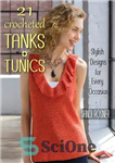 دانلود کتاب 21 Crocheted TanksTunics: Stylish Designs for Every Occasion – 21 تانک قلاب بافیتونیک: طرح...