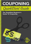 دانلود کتاب Couponing QuickStart Guide: The Simplified Beginner’s Guide to Couponing – راهنمای شروع سریع کوپن: راهنمای مبتدیان ساده شده...