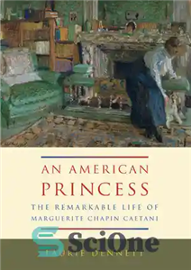 دانلود کتاب American Princess: The Remarkable Life of Marguerite Chapin Caetani – شاهزاده آمریکایی: زندگی شگفت انگیز مارگریت چاپین کیتانی 