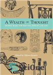 دانلود کتاب A Wealth of Thought: Franz Boas on Native American Art – ثروتی از اندیشه: فرانتس بواس در مورد...