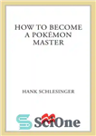 دانلود کتاب How to Become a Pokemon Master: An Unauthorized Guide-Not Endorsed By Nintendo – چگونه به یک استاد پوکمون...