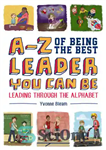 دانلود کتاب A-Z of Being the Best Leader You Can Be: Leading Through the Alphabet – AZ از بهترین رهبر...