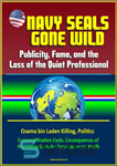 دانلود کتاب Navy Seals Gone Wild: Publicity, Fame, and the Loss of the Quiet Professional–Osama bin Laden Killing, Politics, Commodification...