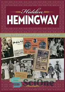 دانلود کتاب Hidden Hemingway: Inside the Ernest Hemingway Archives of Oak Park – همینگوی پنهان: درون آرشیو ارنست همینگوی پارک...