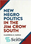 دانلود کتاب New Negro Politics in the Jim Crow South – سیاست جدید سیاهپوستان در جنوب جیم کرو