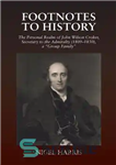 دانلود کتاب Footnotes to History: The Personal Realm of John Wilson Croker, Secretary to the Admiralty (1809-1830), a Group Family...