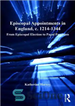 دانلود کتاب Episcopal Appointments in England, c. 12141344: From Episcopal Election to Papal Provision – انتصابات اسقفی در انگلستان، ج....