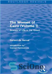 دانلود کتاب The Women of Cairo: Volume I (Routledge Revivals): Scenes of Life in the Orient – زنان قاهره: جلد...