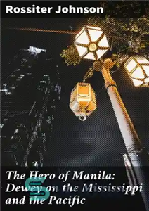 دانلود کتاب The Hero of Manila: Dewey on the Mississippi and the Pacific – قهرمان مانیل: دیویی در می سی...