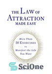 دانلود کتاب The Law of Attraction Made Easy: More Than 50 Exercises to Manifest the Life You Want – قانون...