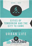 دانلود کتاب Cities of Tomorrow and the City to Come: A Theology of Urban Life – شهرهای فردا و شهر...