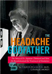 دانلود کتاب The Headache Godfather: The Story of Dr. Seymour Diamond and How He Revolutionized the Treatment of Headaches –...