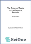 دانلود کتاب The Colours of Desire on the Canvas of Restraint: The Jaina Way – رنگ های میل روی بوم...