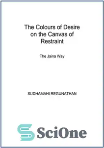 دانلود کتاب The Colours of Desire on the Canvas of Restraint: The Jaina Way – رنگ های میل روی بوم...