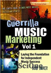 دانلود کتاب Guerrilla Music Marketing, Vol 1: Laying the Foundation for Independent Music Success – بازاریابی موسیقی چریکی، جلد 1:...