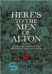 دانلود کتاب Here’s to the Men of Alton: Stories of Courage and Sacrifice in the Great War – در اینجا...