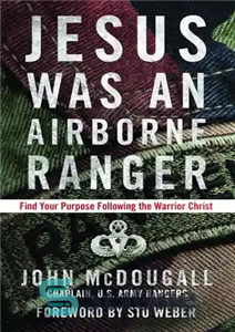 دانلود کتاب Jesus Was an Airborne Ranger: Find Your Purpose Following the Warrior Christ – عیسی یک تکاور هوایی بود:...