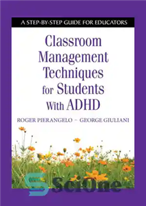 دانلود کتاب Classroom Management Techniques for Students With ADHD: A Step-by-Step Guide for Educators – تکنیک های مدیریت کلاس درس...