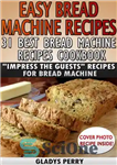 دانلود کتاب Easy Bread Machine Recipes: 31 Best Bread Machine Recipes Cookbook! ‘Impress the Guests’ Recipes for Bread Machine –...