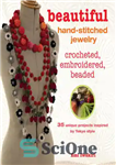 دانلود کتاب Beautiful Hand-stitched Jewelry: 35 unique projects inspired by Tokyo style – جواهرات زیبا با دست دوخت: 35 پروژه...