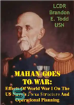 دانلود کتاب Mahan Goes To War: Effects Of World War I On The US Navy’s Force Structure And Operational Planning...