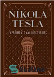 دانلود کتاب Nikola Tesla: Experiments and Discoveries – نیکولا تسلا: آزمایش‌ها و اکتشافات
