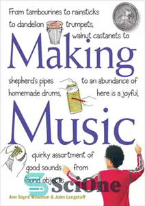 دانلود کتاب Making Music: From Tambourines to Rainsticks to Dandelion Trumpets, Walnut Castanets to Shepherd’s Pipes to an Abundance of... 