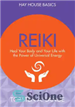 دانلود کتاب Reiki: Heal Your Body and Your Life with the Power of Universal Energy – ریکی: بدن و زندگی...