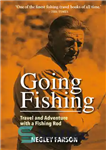 دانلود کتاب Going Fishing: Travel and Adventure with a Fishing Rod – رفتن به ماهیگیری: سفر و ماجراجویی با چوب...