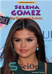 دانلود کتاب Selena Gomez: Pop Singer and Actress – سلنا گومز: خواننده و بازیگر پاپ