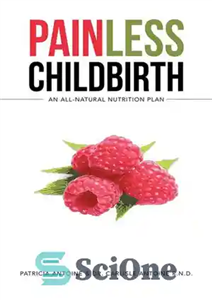 دانلود کتاب Painless Childbirth: An All-Natural Nutrition Plan – زایمان بدون درد: یک برنامه غذایی کاملاً طبیعی