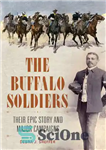 دانلود کتاب The Buffalo Soldiers: Their Epic Story and Major Campaigns – سربازان بوفالو: داستان حماسی و مبارزات اصلی آنها