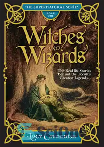 دانلود کتاب Witches and Wizards: Astonishing Real Life Stories Behind the Occult’s Greatest Legends, Myths and Mysteries – جادوگران و...